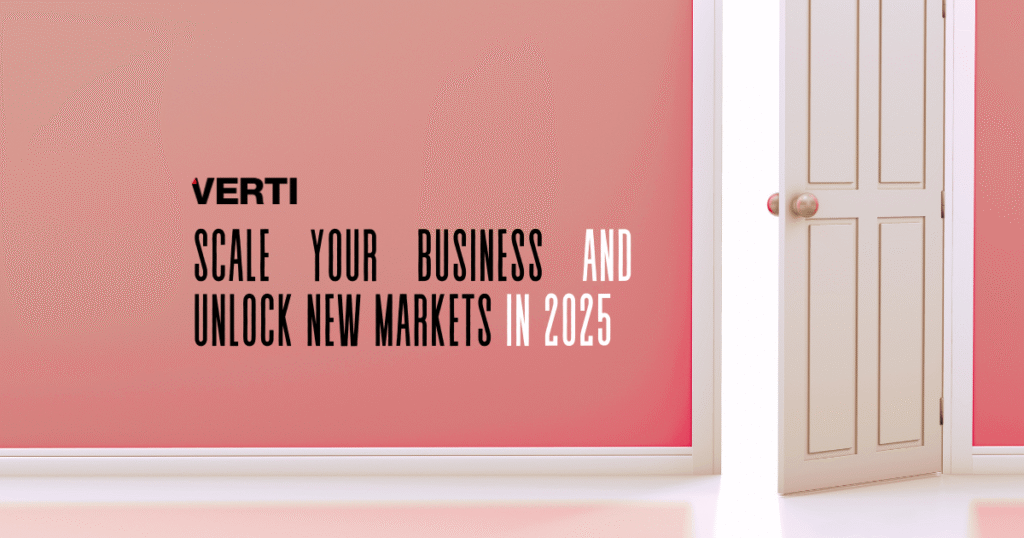 Scale Your Business and Unlock New Markets in 2025